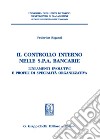 Il controllo interno nelle s.p.a. bancarie. Lineamenti evolutivi e profili di specialità organizzativa libro
