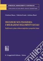 Disclosure non finanziaria e misurazione degli impatti sociali. Profili teorici, prime evidenze empiriche e prospettive future libro