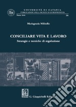 Conciliare vita e lavoro. Strategie e tecniche di regolazione libro