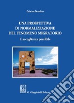 Una prospettiva di normalizzazione del fenomeno migratorio. L'accoglienza possibile libro