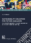Sustainability education for future managers. An autoethnographic research experience on transformational learning libro di Corazza Laura