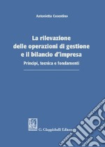 La rilevazione delle operazioni di gestione e il bilancio d'impresa. Principi, tecnica e fondamenti