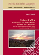 L'abuso di ufficio. Contributo a una interpretazione conforme alla Costituzione. Con una proposta di integrazione della riforma introdotta dalla legge n. 120/2020 libro