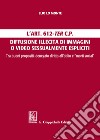 L'Art. 612-ter c.p. Diffusione illecita di immagini o video sessualmente espliciti. Tra buoni propositi, denegato diritto all'oblio e 'morti social' libro di Lo Monte Elio