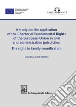 A study on the application of the Charter of Fundamental Rights of European Union in civil and administrative jurisdiction. The right of family reunification libro