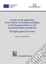 A study on the application of the Charter of Fundamental Rights of European Union in civil and administrative jurisdiction. The fight against terrorism libro