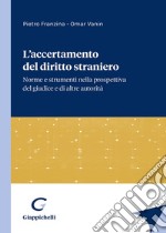 L'accertamento del diritto straniero. Norme e strumenti nella prospettiva del giudice e di altre autorità libro