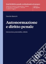 Autonormazione e diritto penale. Intersezioni, potenzialità, criticità libro