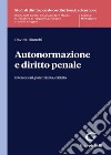 Autonormazione e diritto penale. Intersezioni, potenzialità, criticità libro