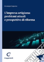 L'impresa artigiana: problemi attuali e prospettive di riforma libro