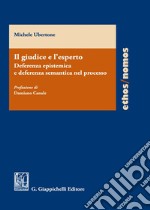 Il giudice e l'esperto: deferenza epistemica e deferenza semantica nel processo libro