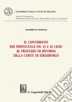 Il contributo dei Protocolli nn. 15 e 16 Cedu al processo di riforma della Corte di Strasburgo libro