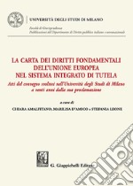 La Carta dei diritti fondamentali dell'Unione Europea nel sistema integrato di tutela. Atti del convegno svoltosi nell'Università degli Studi di Milano a venti anni dalla sua proclamazione libro