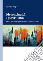 Discontinuità e persistenze. Poteri, spazi e soggetti della contemporaneità