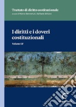 I diritti e i doveri costituzionali. Tratto di diritto costituzionale. Vol. 3 libro