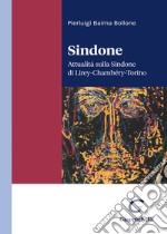 Sindone. Attualità sulla Sindone di Lirey-Chambéry-Torino libro