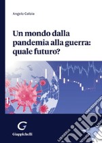 Un mondo dalla pandemia alla guerra: quale futuro? libro