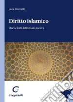Diritto islamico. Storia, fonti, istituzioni, società libro