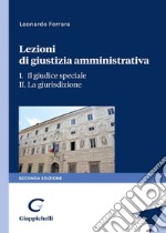 Lezioni di giustizia amministrativa. Vol. 1-2: Il giudice speciale-La giurisdizione libro