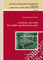 Contributo allo studio dei modelli organizzativi in sanità libro