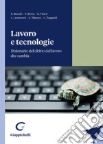 Lavoro e tecnologie. Dizionario del diritto del lavoro che cambia libro