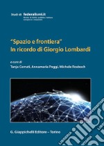 «Spazio e frontiera». In ricordo di Giorgio Lombardi libro