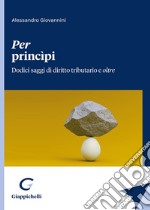 Per princìpi. Dodici saggi di diritto tributario e oltre libro