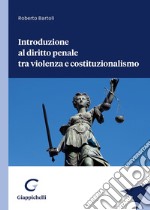 Introduzione al diritto penale tra violenza e costituzionalismo