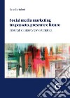 Social media marketing tra passato, presente e futuro. I risultati di una review sistematica libro