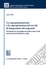 La coprogrammazione e la coprogettazione dei servizi di integrazione dei migranti. Paradigmi di coivolgimento della società civile nei percorsi di inclusione sociale