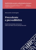 Precedente e prevedibilità. Profili di deontologia ermeneutica nell'era del diritto penale giurisprudenziale libro