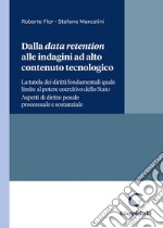 Dalla data retention alle indagini ad alto contenuto tecnologico. La tutela dei diritti fondamentali quale limite al potere coercitivo dello Stato. Aspetti di diritto penale processuale e sostanziale