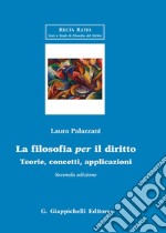 La filosofia per il diritto. Teorie, concetti, applicazioni libro