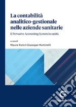 La contabilità analitico-gestionale nelle aziende sanitarie. Il Pervasive Accounting System in sanità libro