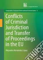 Conflicts of criminal jurisdiction and transfer of proceedings within the European Union. From lege lata to lege ferenda