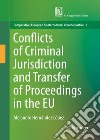 Conflicts of criminal jurisdiction and transfer of proceedings within the European Union. From lege lata to lege ferenda libro