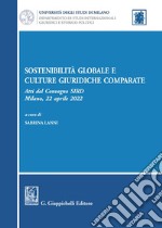 Sostenibilità globale e culture giuridiche comparate. Atti del Convegno SIRD (Milano, 22 aprile 2022) libro