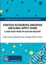 Strategic outsourcing, innovation and global supply chains. A case study from the aviation industry