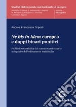 «Ne bis in idem» europeo e doppi binari punitivi. Profili di sostenibilità del cumulo sanzionatorio nel quadro dell'ordinamento multilivello libro