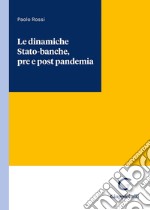 Le dinamiche Stato-banche, pre e post pandemia libro