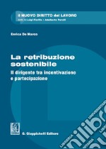 La retribuzione sostenibile. Il dirigente tra incentivazione e partecipazione