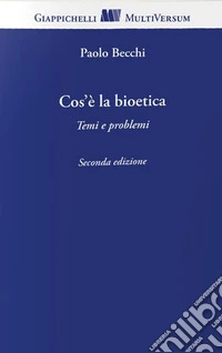 Cos'è la bioetica. Temi e problemi