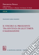 Il vincolo al precedente tra sentenza di legittimità e massimazione libro