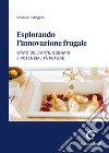 Esplorando l'innovazione frugale. Stato dell'arte, scenari e potenzialità future libro