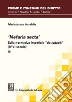 «Nefaria secta». Sulla normativa imperiale «de Iudaeis» (IV-VI secolo). Vol. 3 libro