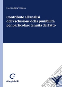 Contributo all'analisi dell'esclusione della punibilità per particolare tenuità del fatto libro