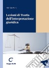 Lezioni di Teoria dell'interpretazione giuridica libro di Politi Fabrizio