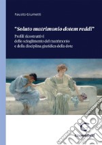 «Soluto matrimonio dotem reddi». Profili ricostruttivi dello scioglimento del matrimonio e della disciplina giuridica della dote libro