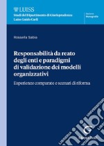 Responsabilità da reato degli enti e paradigmi di validazione dei modelli organizzativi. Esperienze comparate e scenari di riforma libro