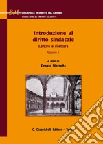 Introduzione al diritto sindacale. Vol. 1: Letture e riletture libro